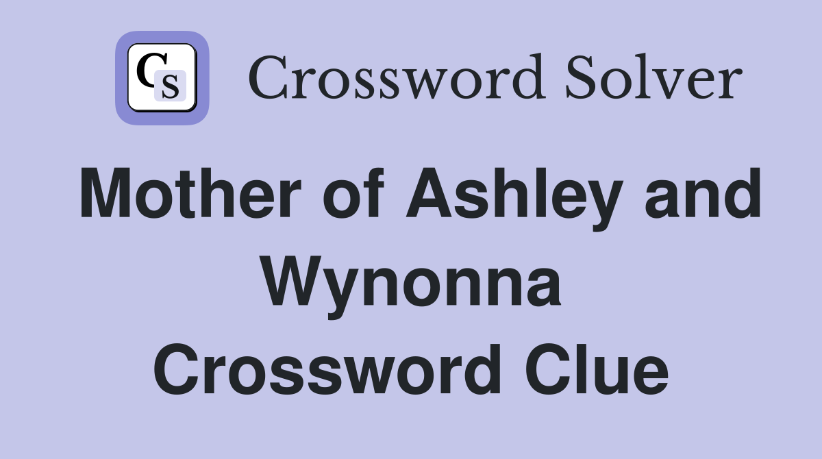 Mother of Ashley and Wynonna Crossword Clue