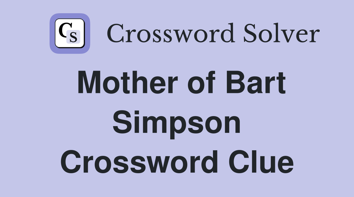 Mother of Bart Simpson Crossword Clue