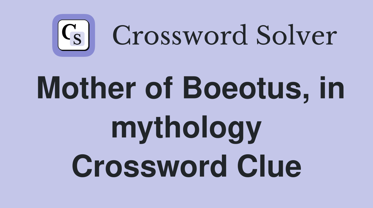 Mother of Boeotus, in mythology Crossword Clue