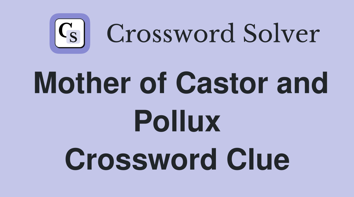 Mother of Castor and Pollux Crossword Clue