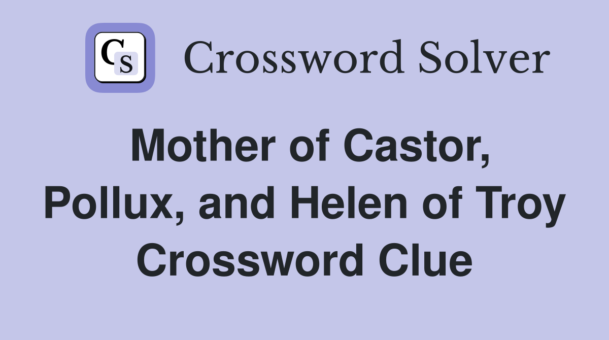Mother of Castor, Pollux, and Helen of Troy Crossword Clue