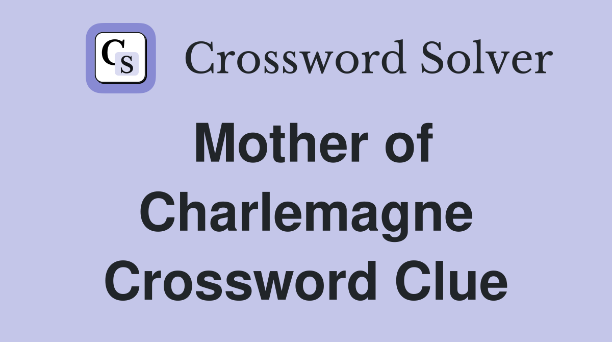 Mother of Charlemagne Crossword Clue