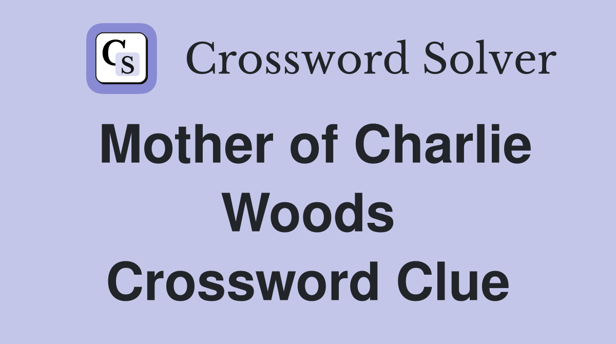 Mother of Charlie Woods Crossword Clue