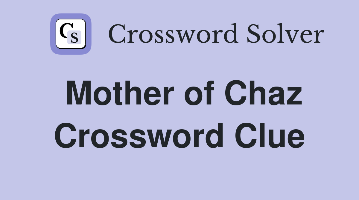 Mother of Chaz Crossword Clue