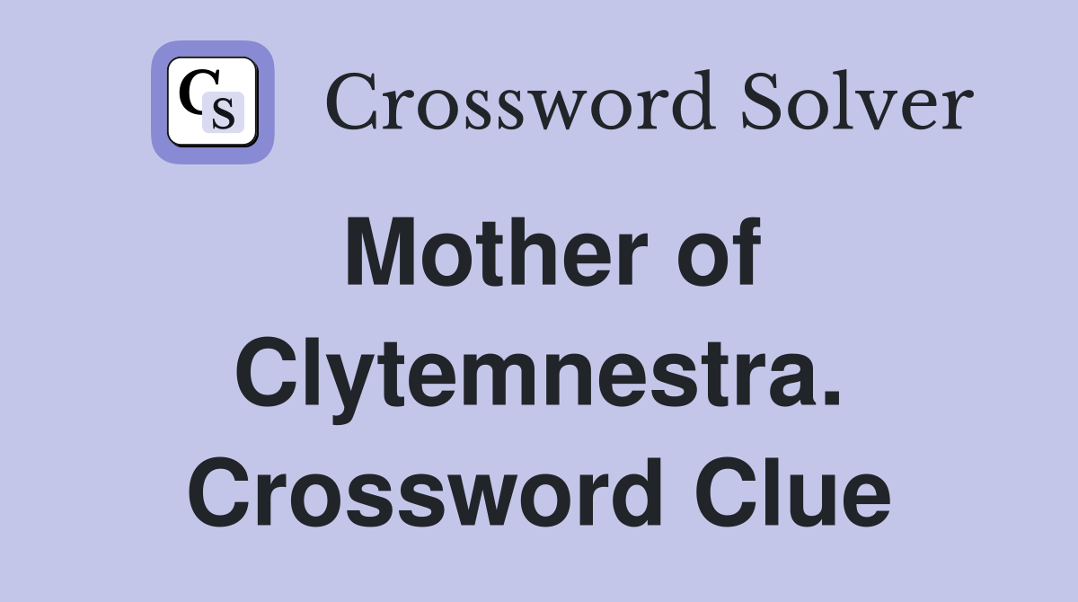 Mother of Clytemnestra. Crossword Clue