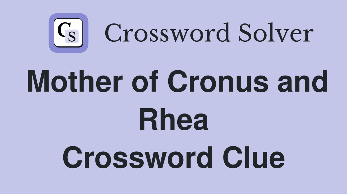 Mother of Cronus and Rhea Crossword Clue