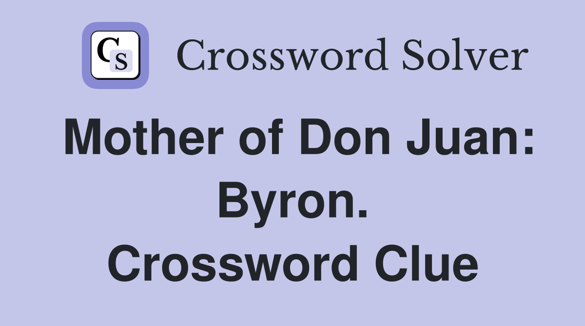 Mother of Don Juan: Byron. Crossword Clue