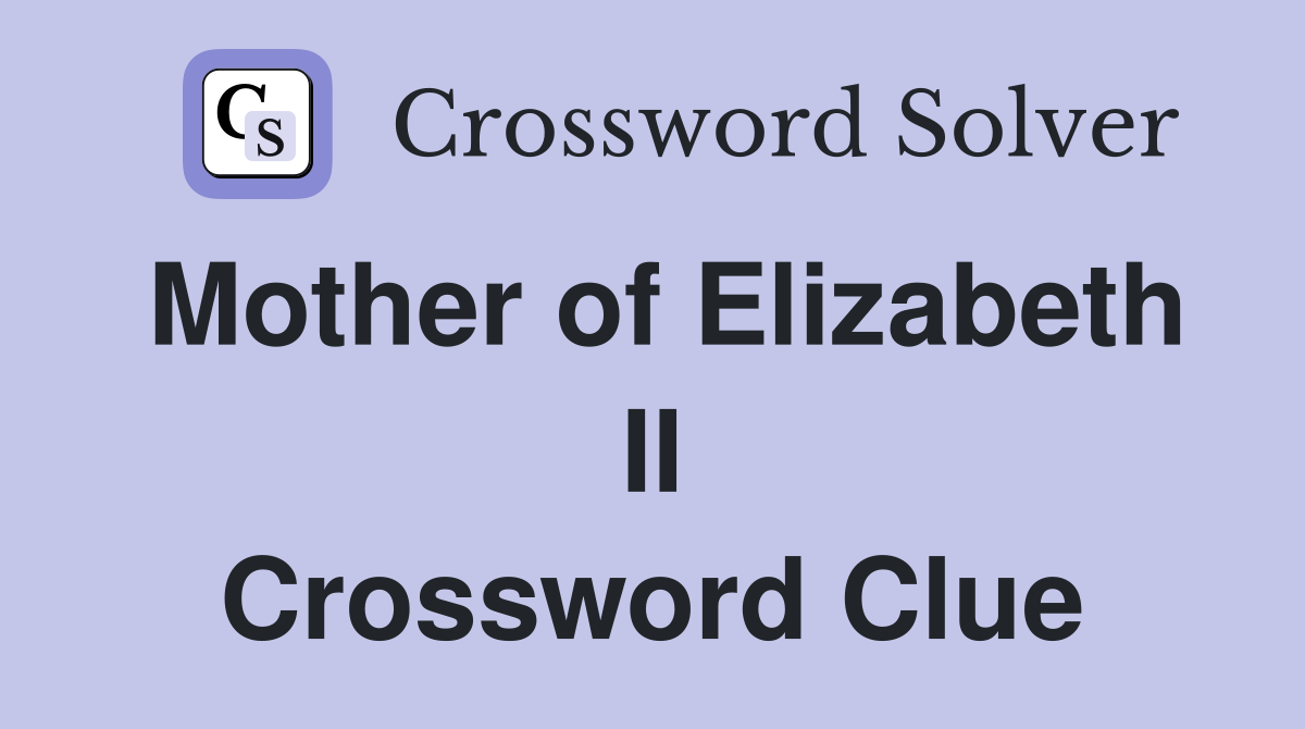 Mother of Elizabeth II Crossword Clue