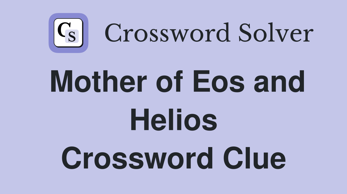 Mother of Eos and Helios Crossword Clue