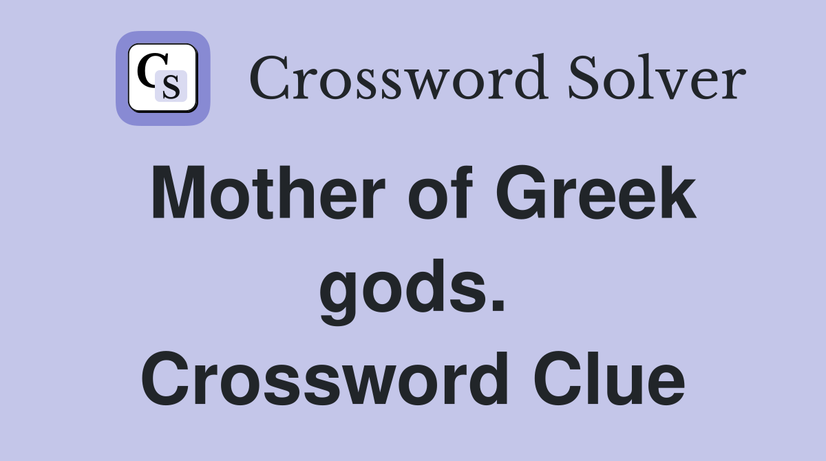 Mother of Greek gods. Crossword Clue