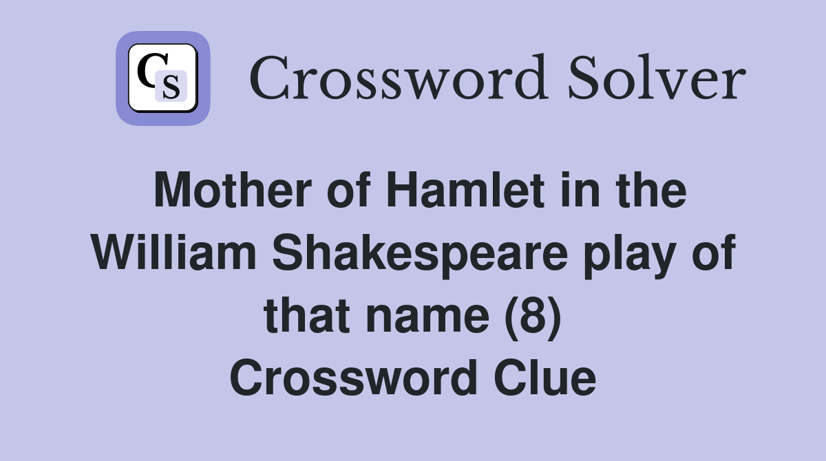 Mother of Hamlet in the William Shakespeare play of that name (8) Crossword Clue