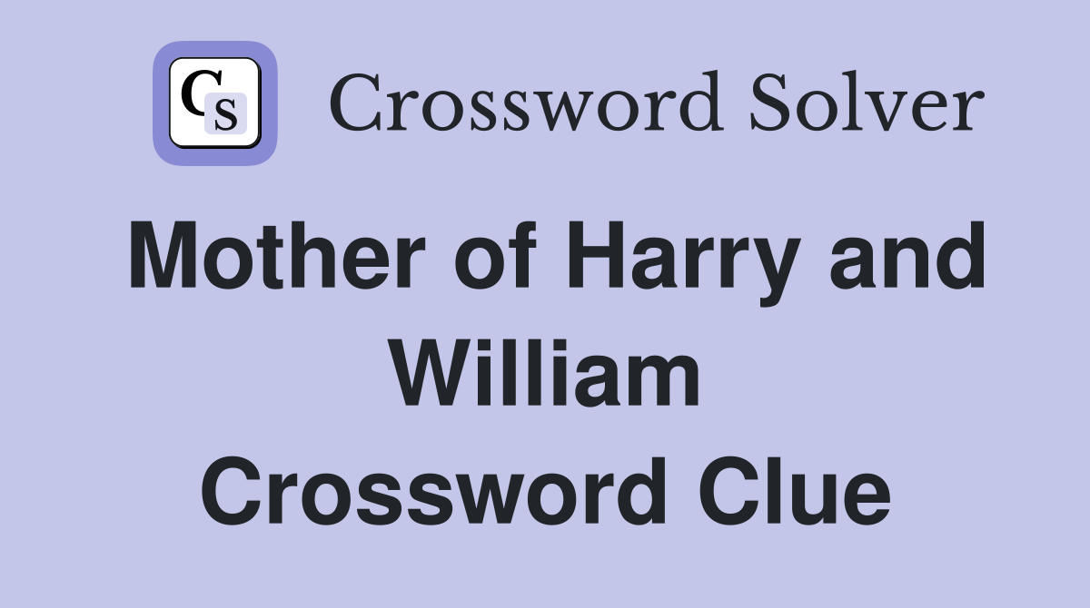 Mother of Harry and William Crossword Clue