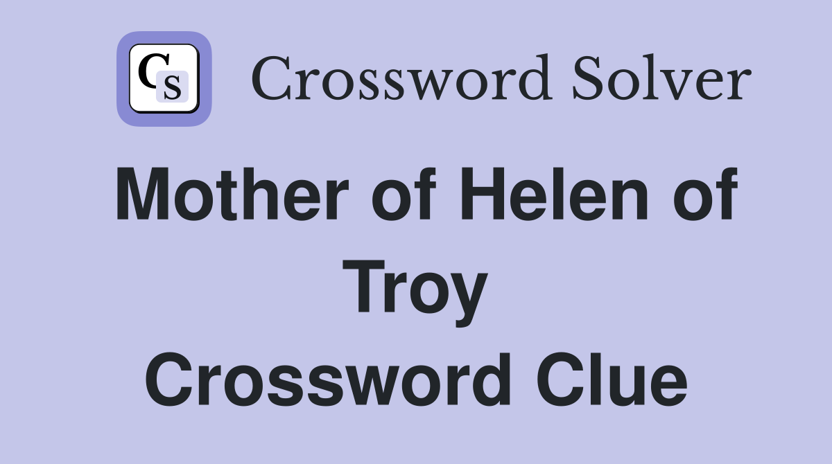 Mother of Helen of Troy Crossword Clue