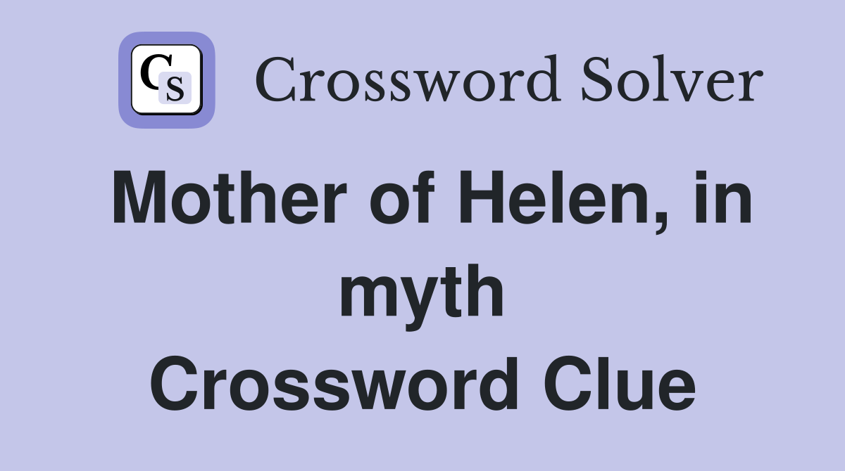 Mother of Helen, in myth Crossword Clue