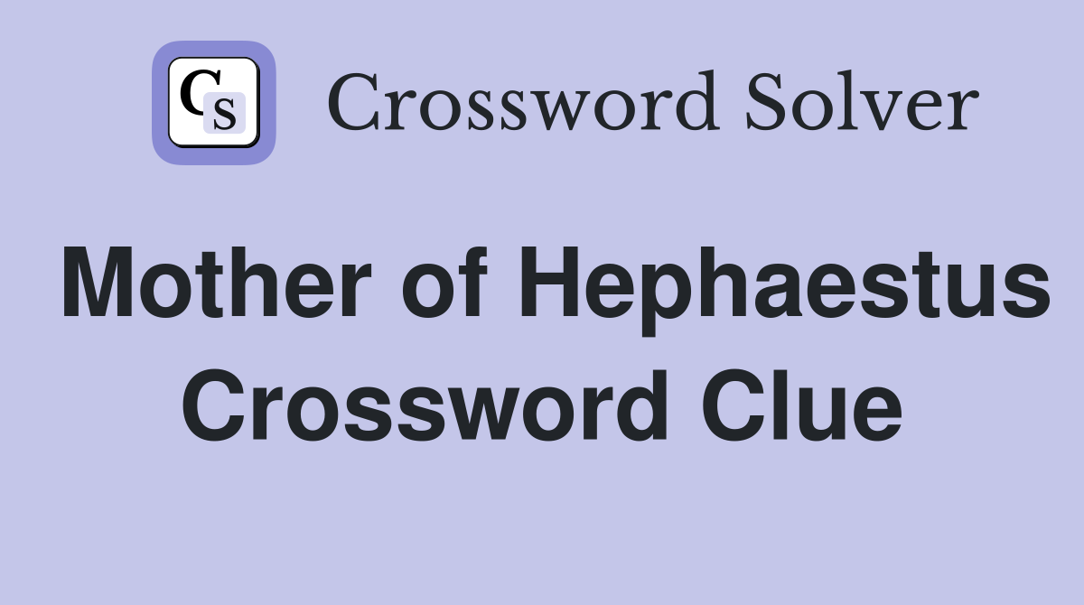 Mother of Hephaestus Crossword Clue