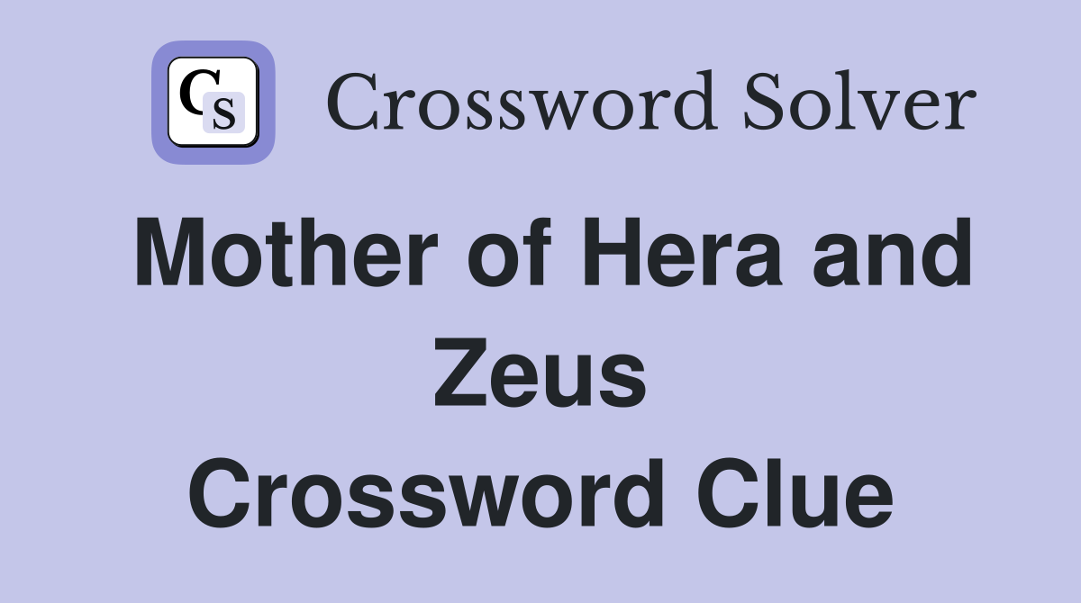 Mother of Hera and Zeus Crossword Clue