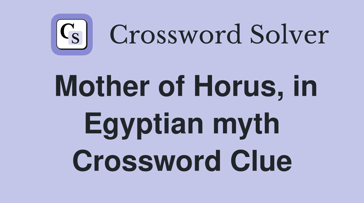 Mother of Horus, in Egyptian myth Crossword Clue