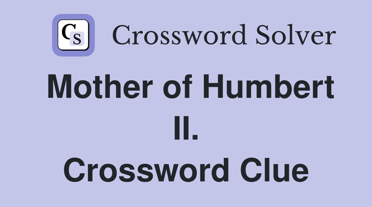 Mother of Humbert II. Crossword Clue