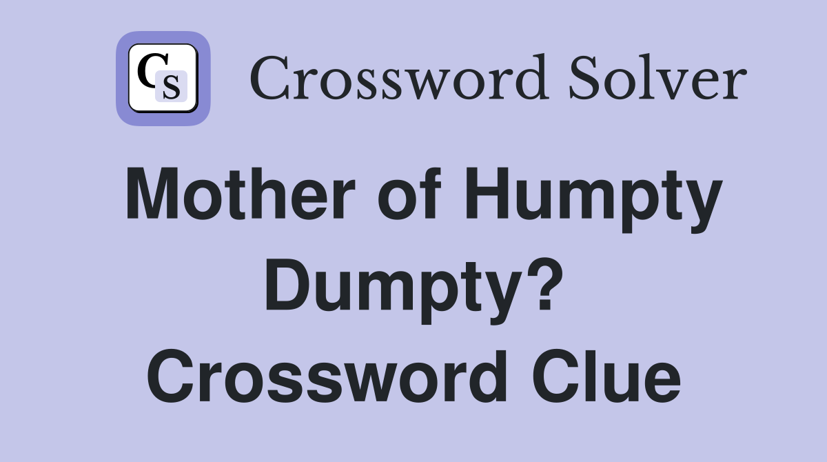 Mother of Humpty Dumpty? Crossword Clue