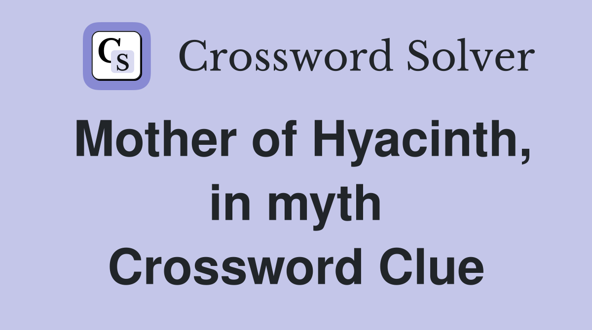 Mother of Hyacinth, in myth Crossword Clue