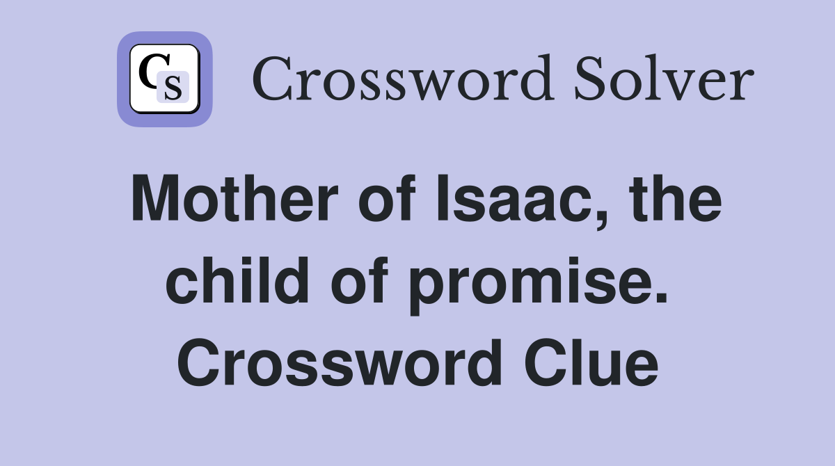 Mother of Isaac, the child of promise. Crossword Clue