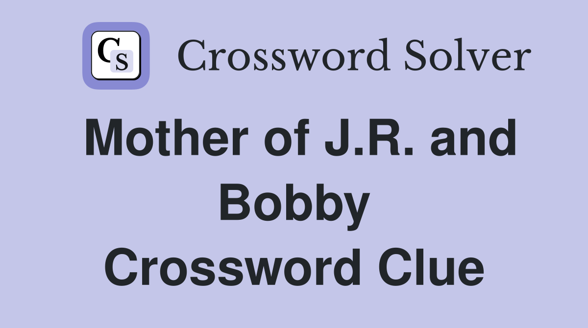 Mother of J.R. and Bobby Crossword Clue