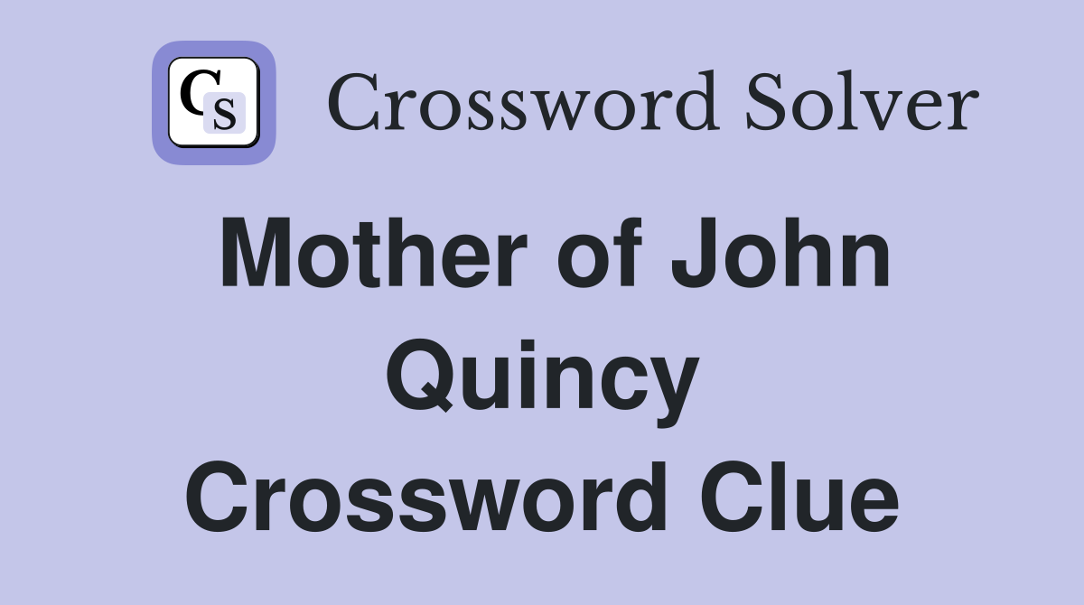 Mother of John Quincy Crossword Clue