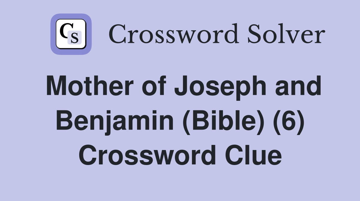 Mother of Joseph and Benjamin (Bible) (6) Crossword Clue