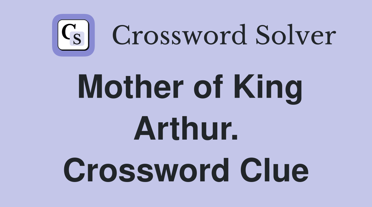 Mother of King Arthur. Crossword Clue