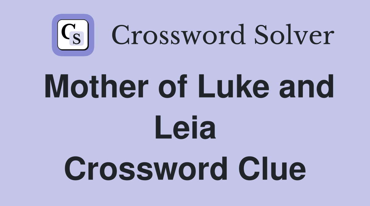 Mother of Luke and Leia Crossword Clue