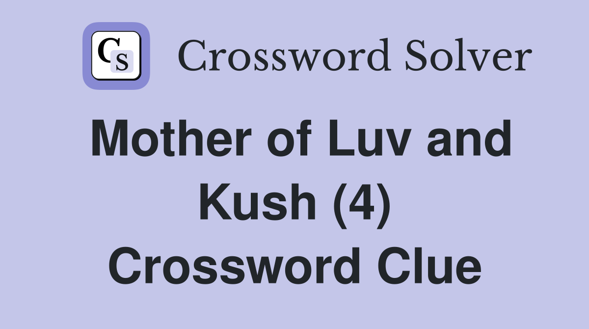 Mother of Luv and Kush (4) Crossword Clue