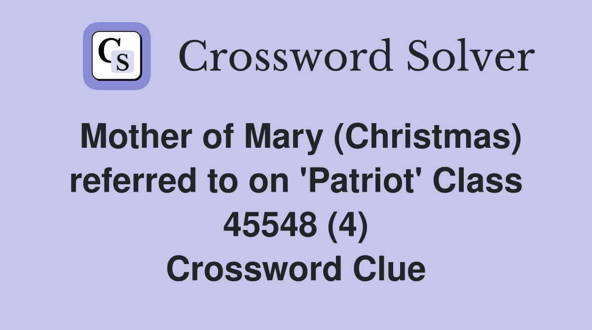 Mother of Mary (Christmas) referred to on 'Patriot' Class 45548 (4) Crossword Clue