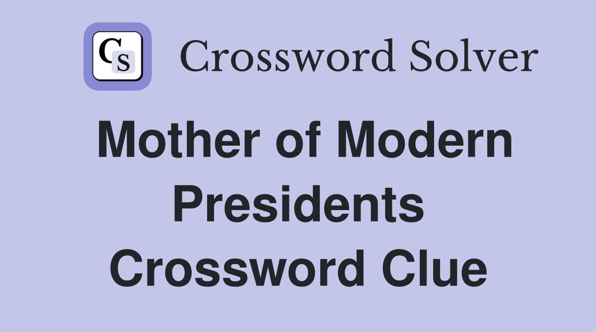 Mother of Modern Presidents Crossword Clue