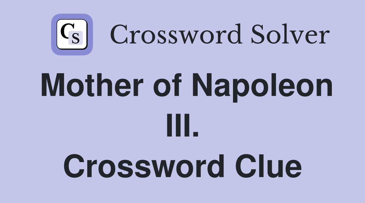 Mother of Napoleon III. Crossword Clue