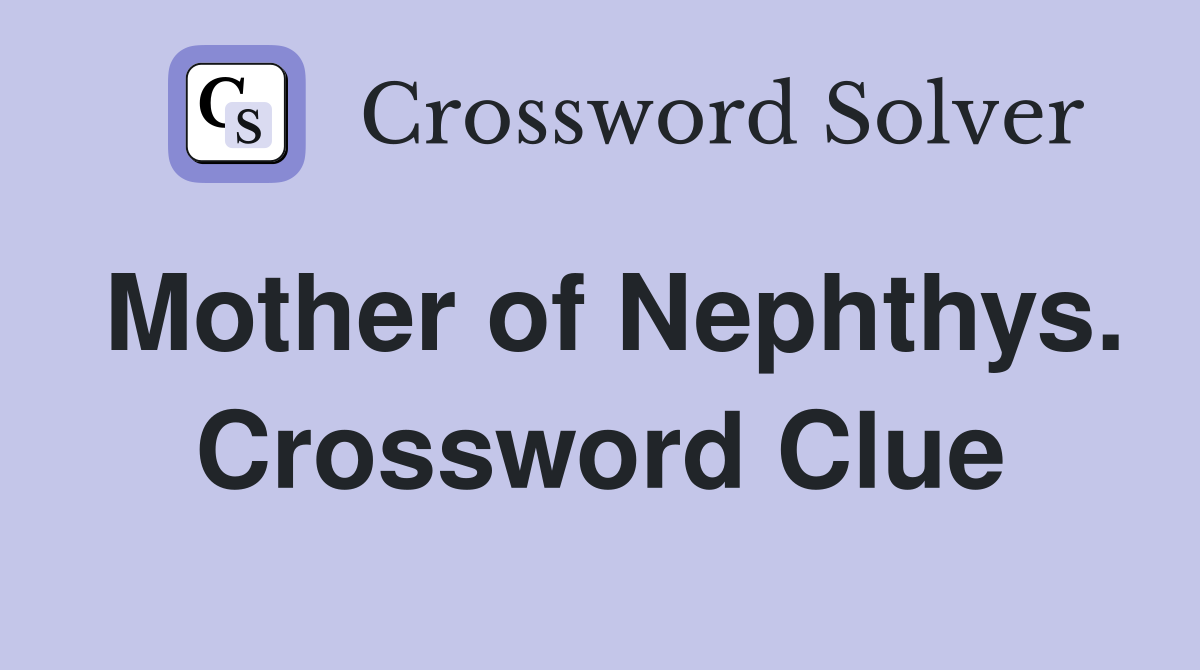 Mother of Nephthys. Crossword Clue