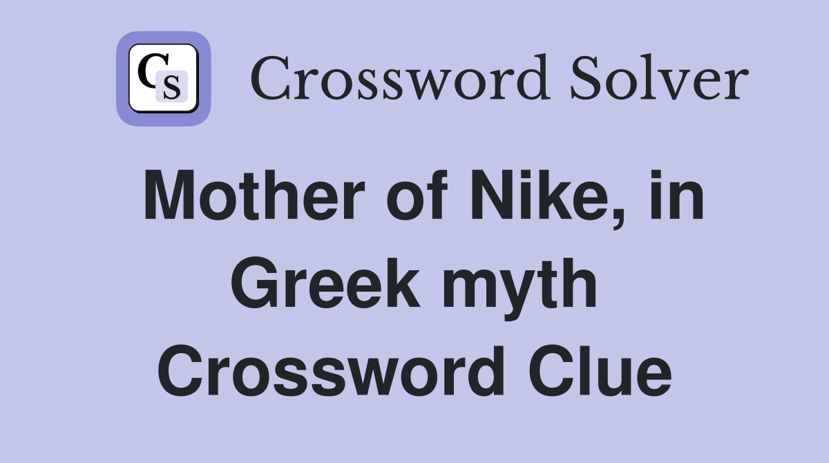 Mother of Nike, in Greek myth Crossword Clue