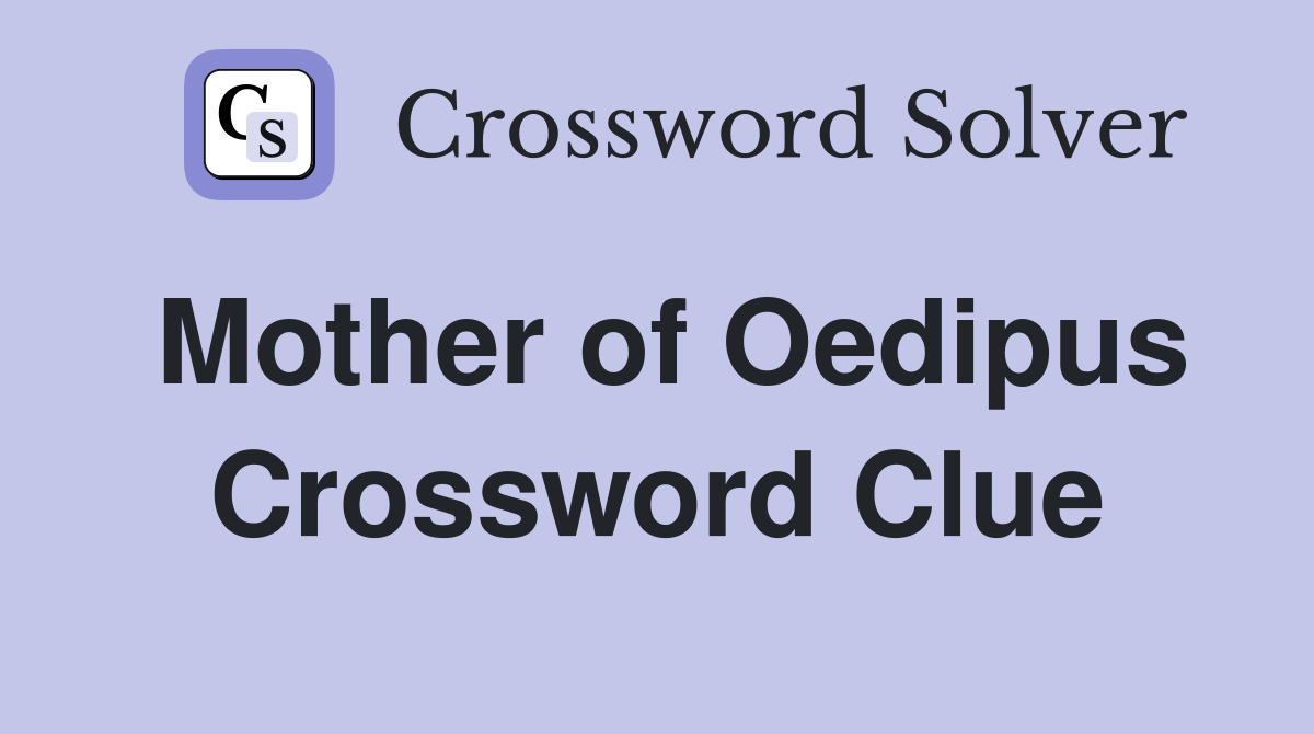 Mother of Oedipus Crossword Clue