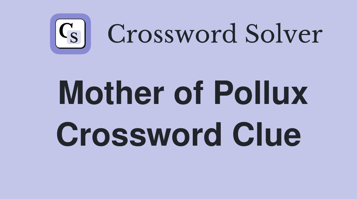 Mother of Pollux Crossword Clue