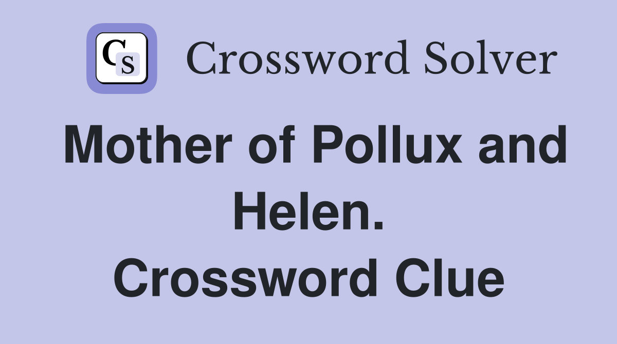 Mother of Pollux and Helen. Crossword Clue