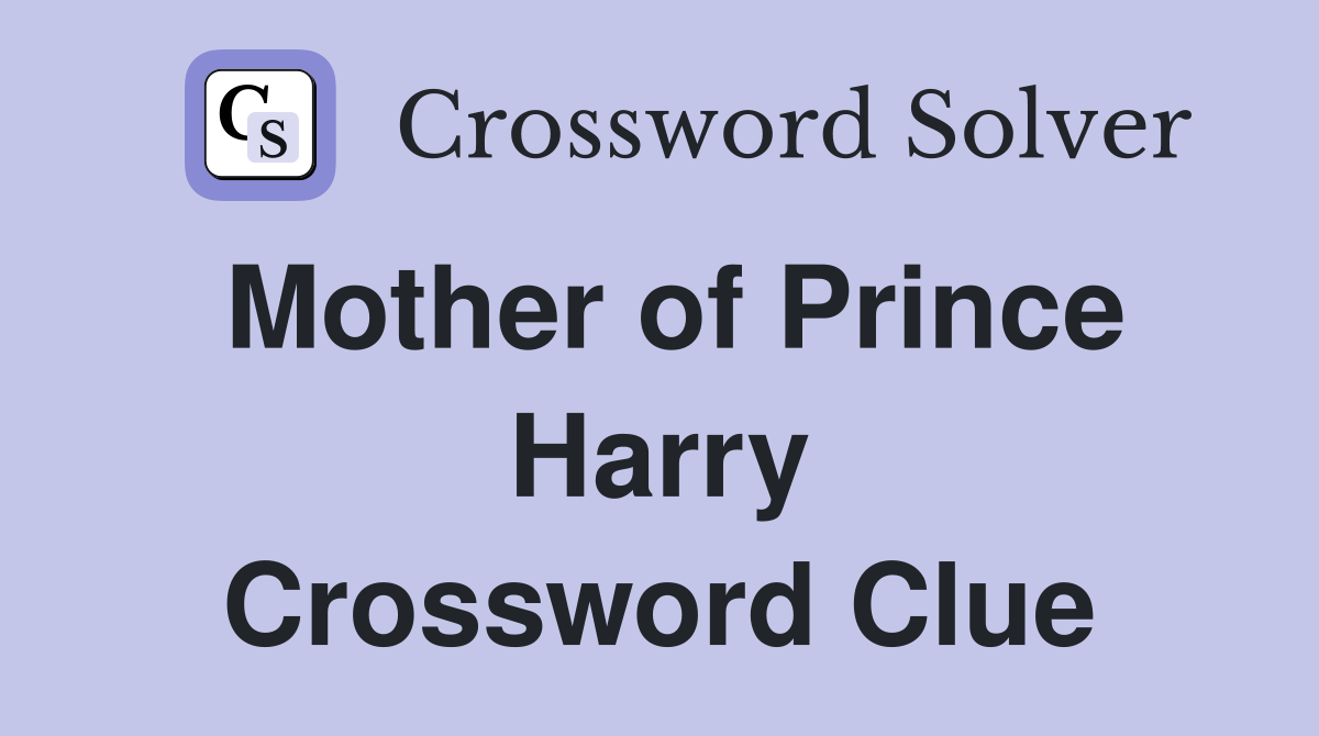 Mother of Prince Harry Crossword Clue