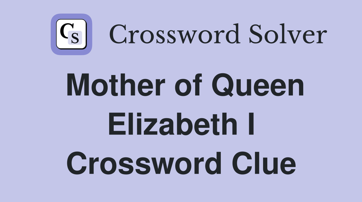 Mother of Queen Elizabeth I Crossword Clue