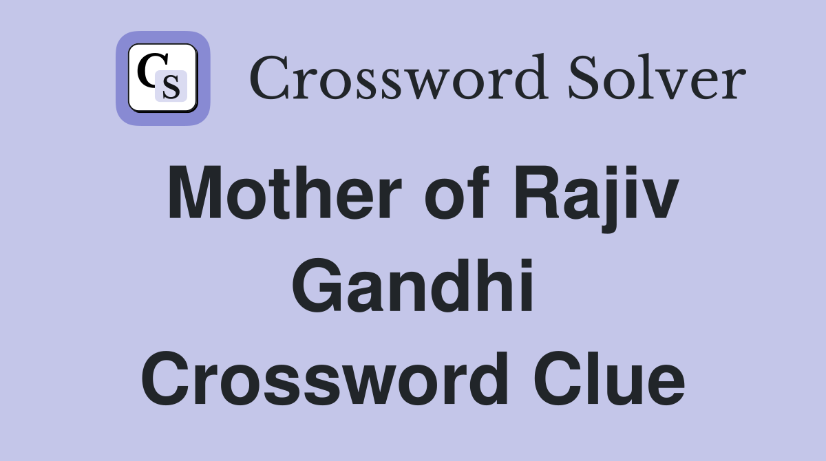 Mother of Rajiv Gandhi Crossword Clue