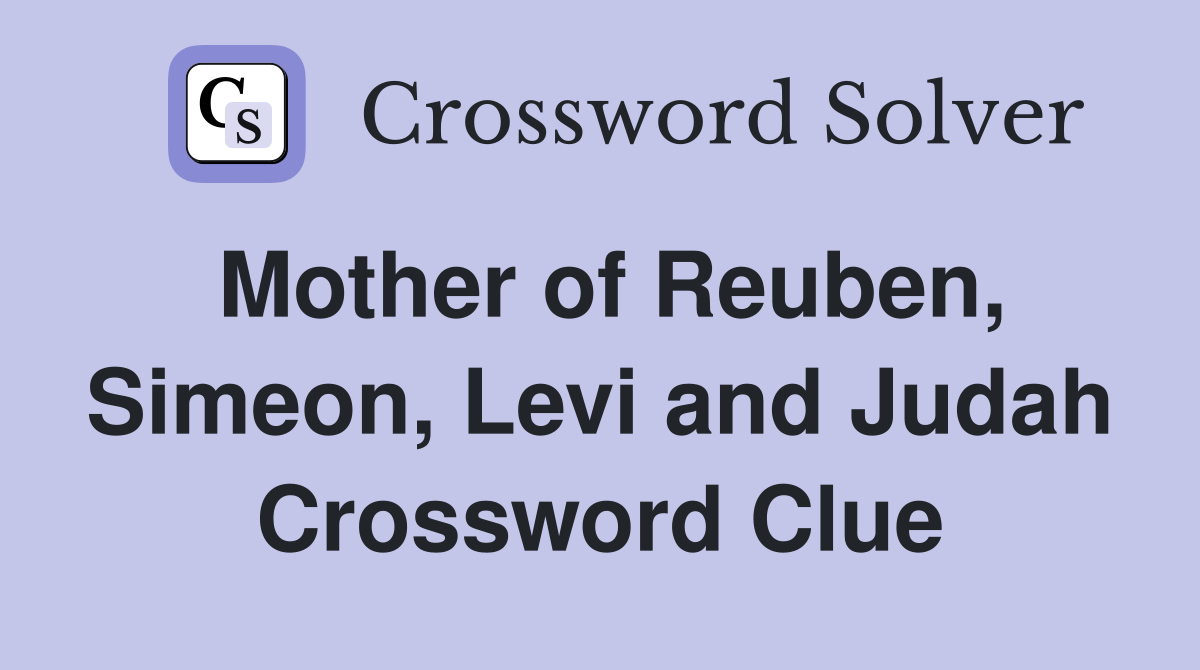 Mother of Reuben, Simeon, Levi and Judah Crossword Clue