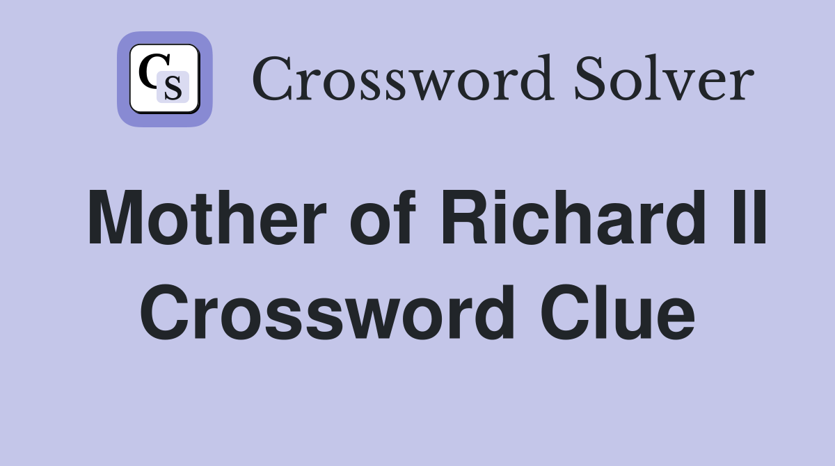 Mother of Richard II Crossword Clue