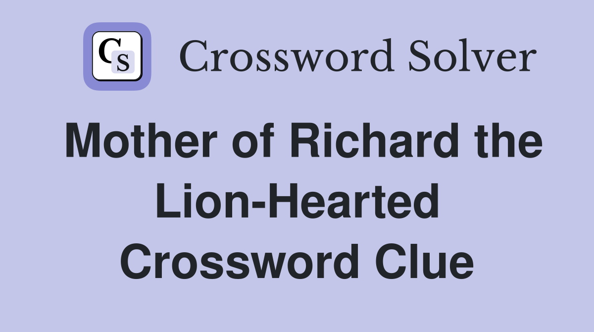 Mother of Richard the Lion-Hearted Crossword Clue