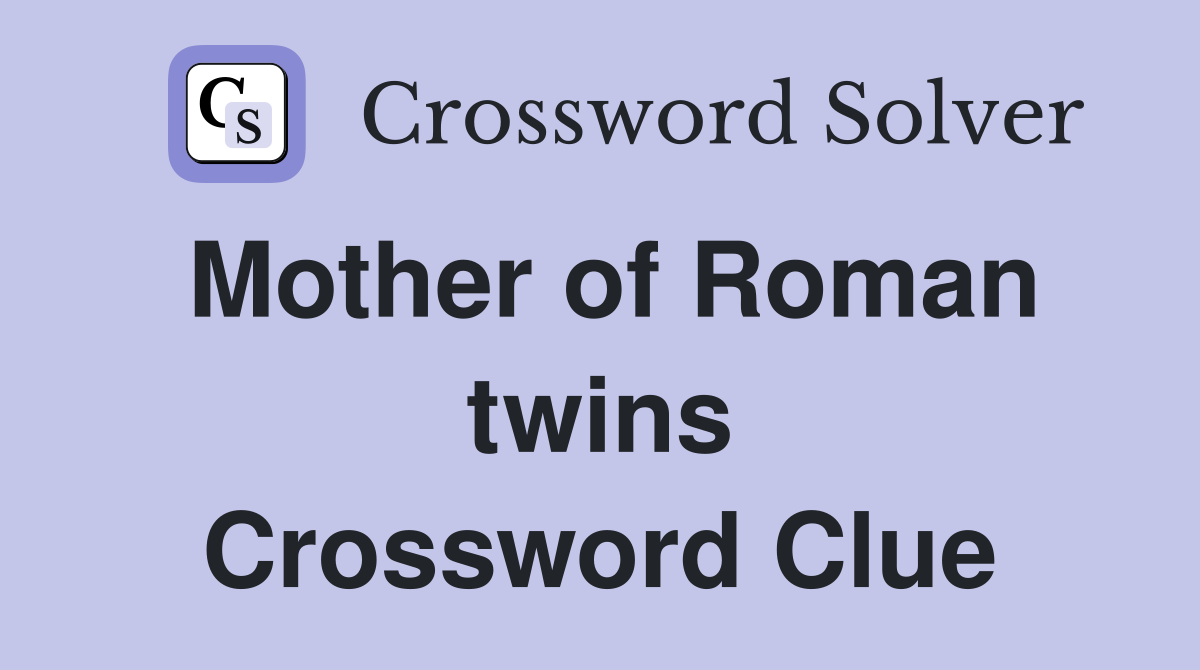 Mother of Roman twins Crossword Clue
