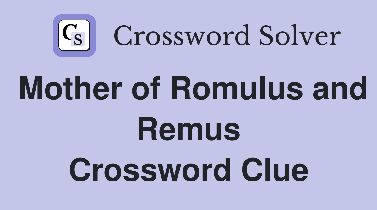 Mother of Romulus and Remus Crossword Clue