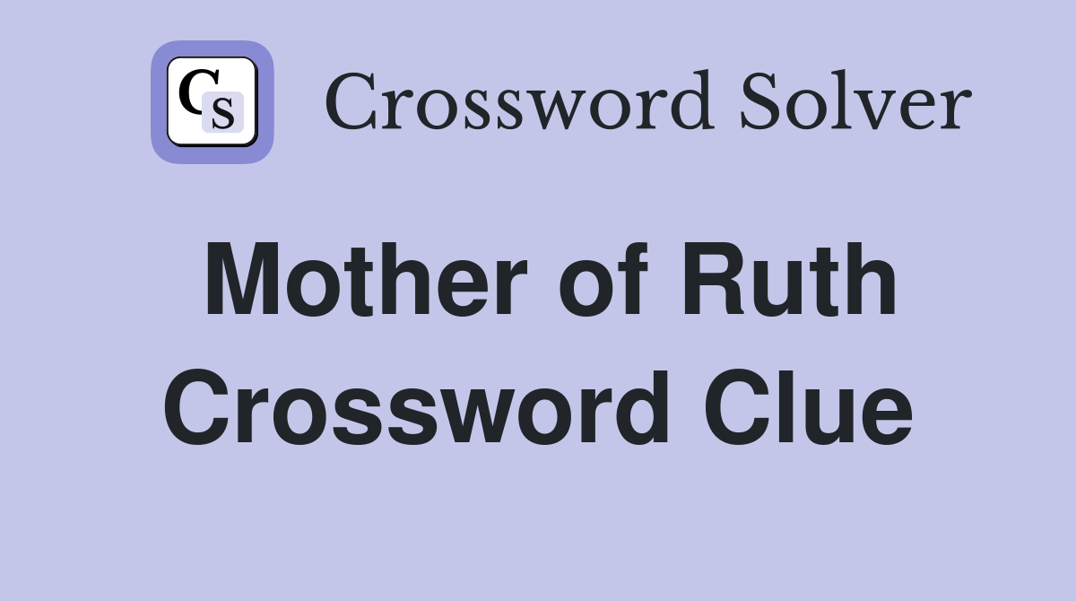 Mother of Ruth Crossword Clue