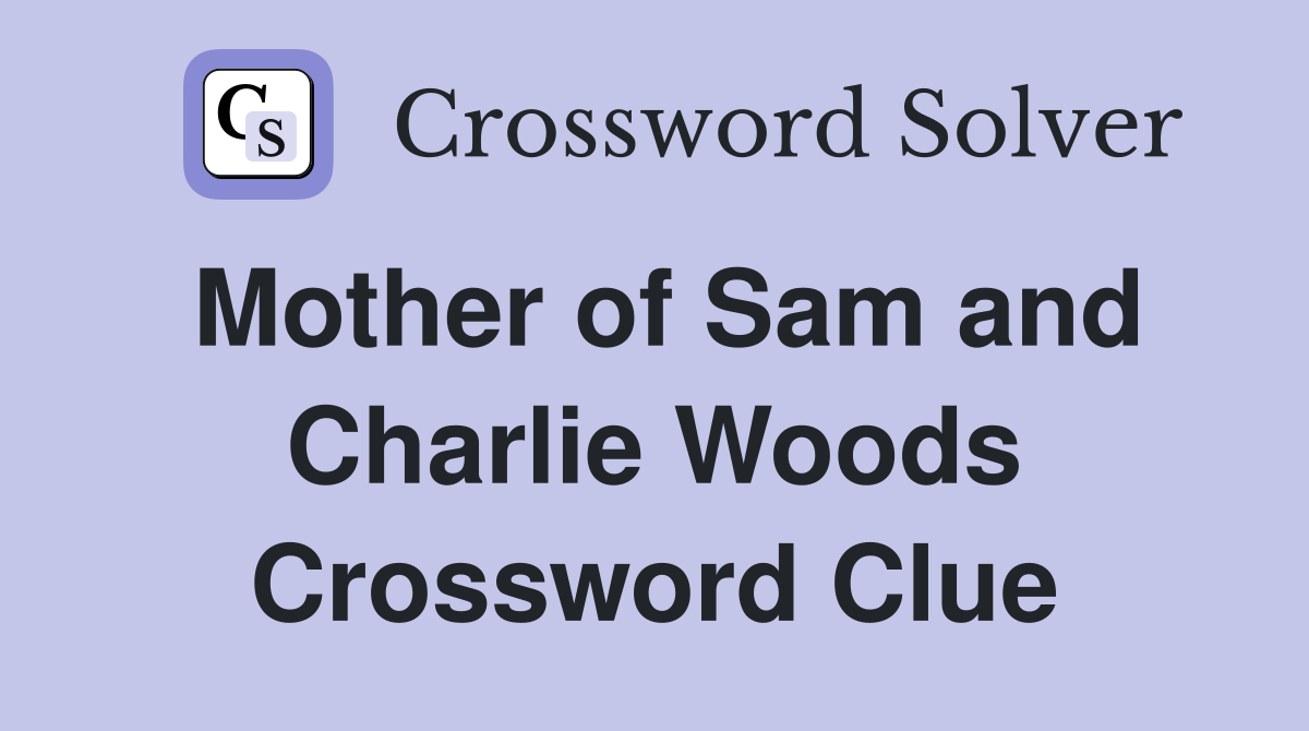 Mother of Sam and Charlie Woods Crossword Clue