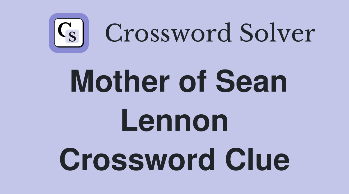 Mother of Sean Lennon Crossword Clue